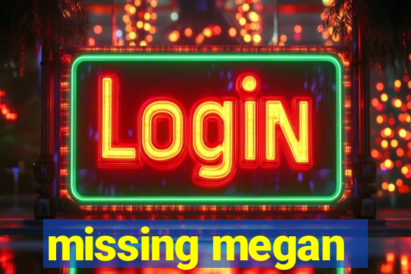 missing megan
